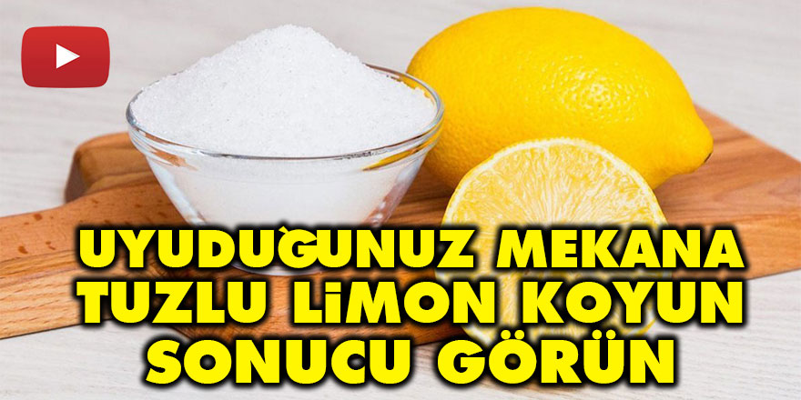 Uyuduğunuz mekana tuzlu limon koyun sonucu görün