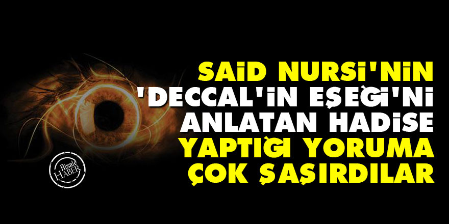 Said Nursi'nin 'Deccal'in eşeği'ni anlatan Hadise yaptığı yoruma çok şaşırdılar