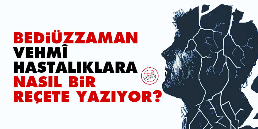 Bediüzzaman vehmî hastalıklara nasıl bir reçete yazıyor?