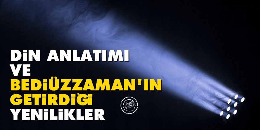 Din anlatımı ve Bediüzzaman’ın getirdiği yenilikler