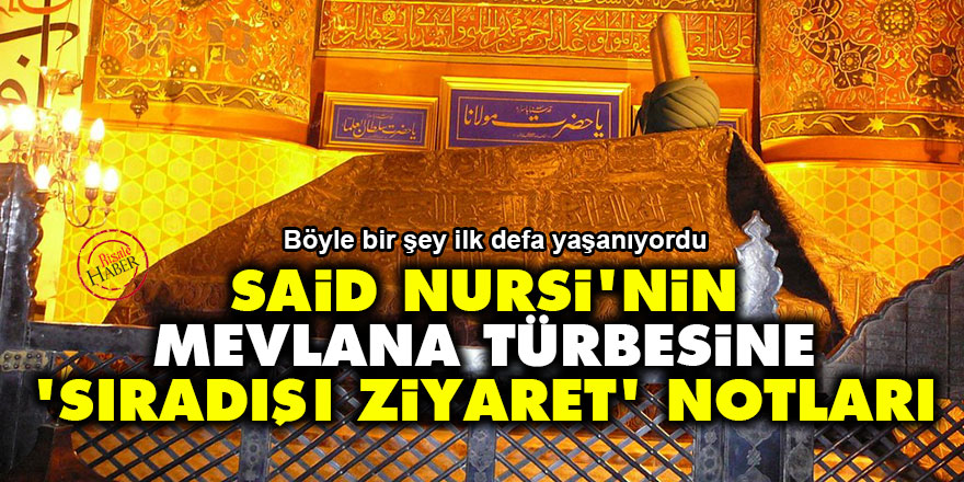 Said Nursi'nin Mevlana türbesine 'sıradışı ziyaret' notları