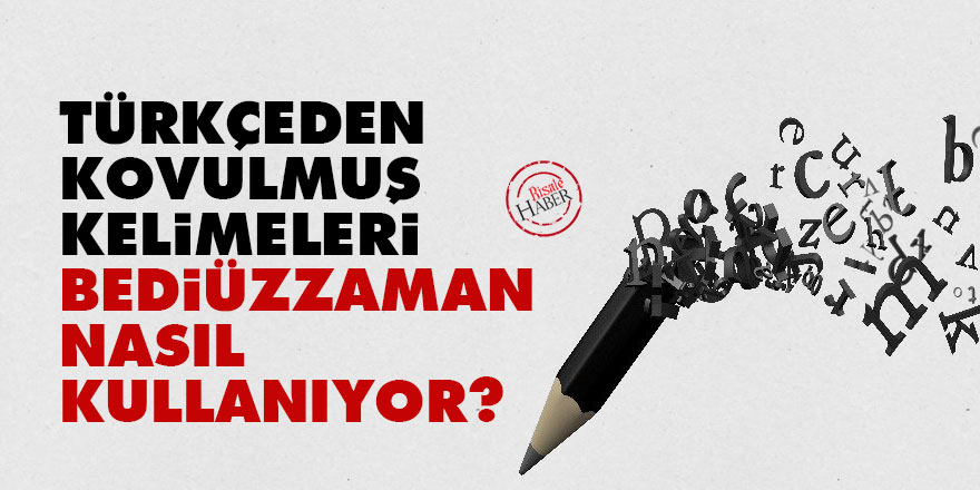 Türkçeden kovulmuş kelimeleri Bediüzzaman nasıl kullanıyor?