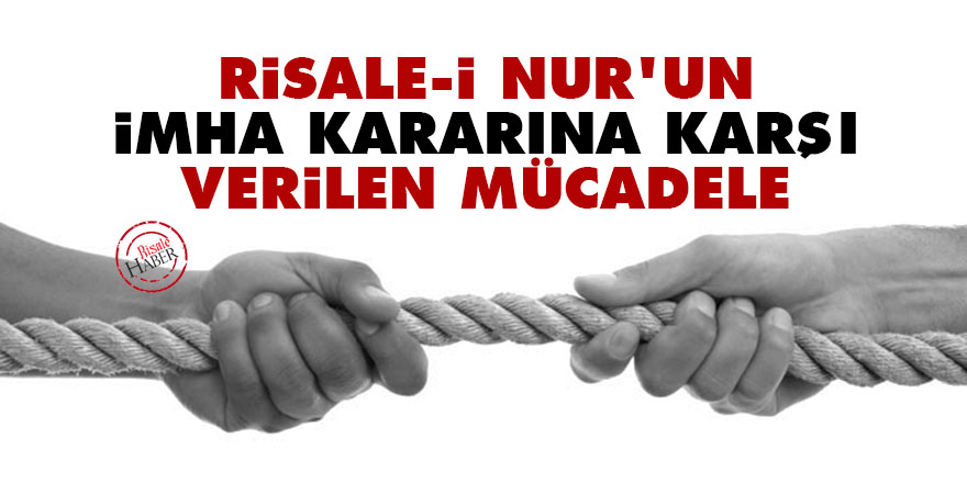 Risale-i Nur'un imha kararına karşı verilen mücadele