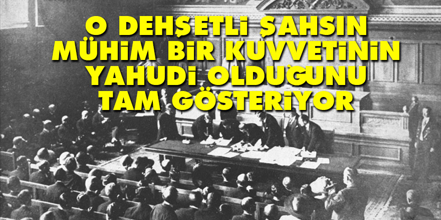 O dehşetli şahsın mühim bir kuvvetinin Yahudi olduğunu tam gösteriyor