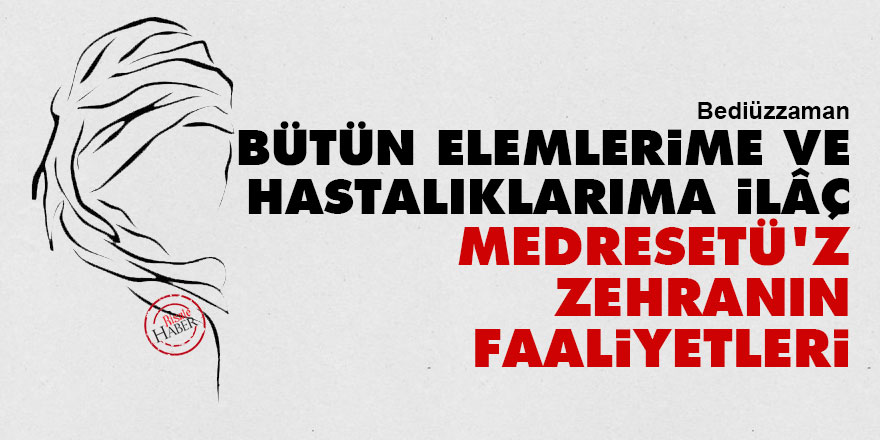 Bediüzzaman: Bütün elemlerime ve hastalıklarıma ilâç, Medresetü'z-Zehranın faaliyetleri