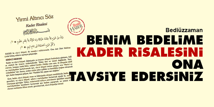 Bediüzzaman: Benim bedelime siz Kader Risalesini ona tavsiye edersiniz