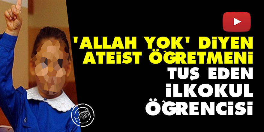 'Allah yok diyen' ateist öğretmeni tuş eden ilkokul öğrencisi