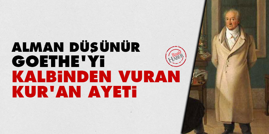 Alman düşünür Goethe'yi kalbinden vuran Kur'an ayeti