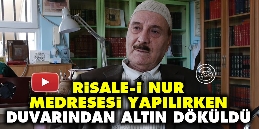 Risale-i Nur medresesi yapılırken duvarından altın döküldü