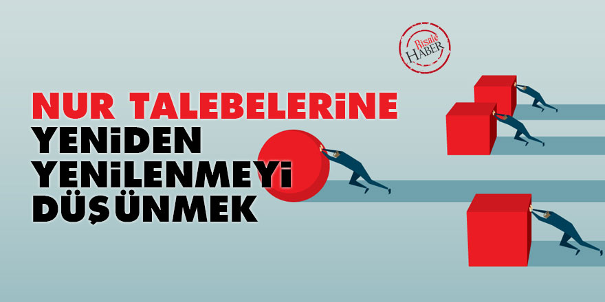 Nur talebelerine: Yeniden yenilenmeyi düşünmek