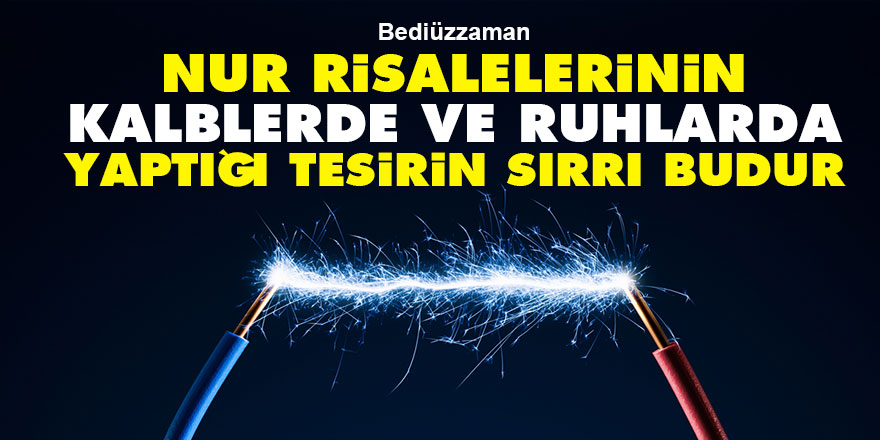 Bediüzzaman: Nur Risalelerinin kalblerde ve ruhlarda yaptığı tesirin sırrı budur