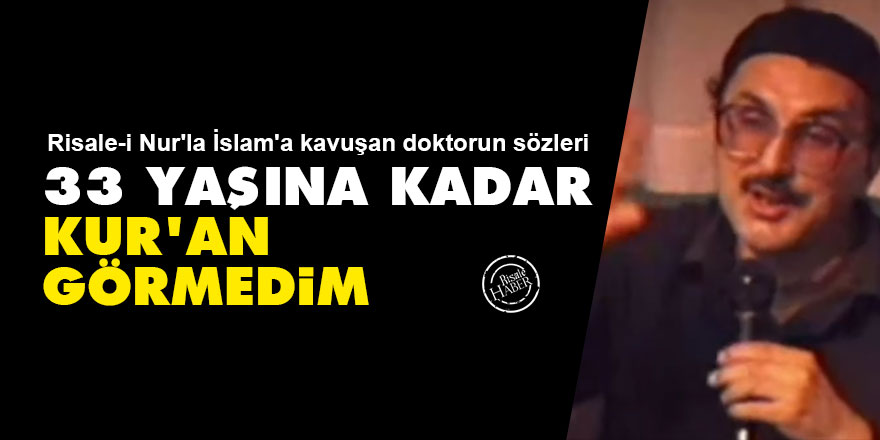 33 yaşına kadar Kur'an görmedim