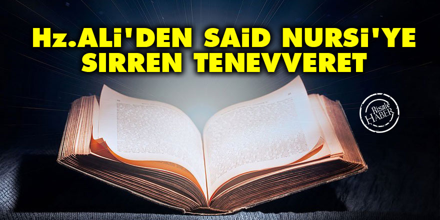 Hz. Ali'den Said Nursi'ye: Sırren tenevveret