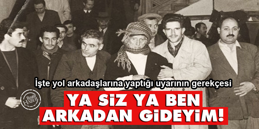 Said Nursi yol arkadaşlarını uyardı: Ya siz ya ben arkadan gideyim!