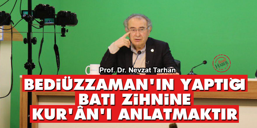 Bediüzzaman’ın yaptığı, batı zihnine Kur’ân’ı anlatmaktır