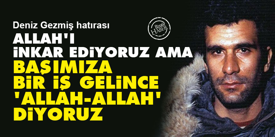 Deniz Gezmiş hatırası: Allah'ı inkar ediyoruz ama başımıza bir iş gelince 'Allah, Allah' diyoruz