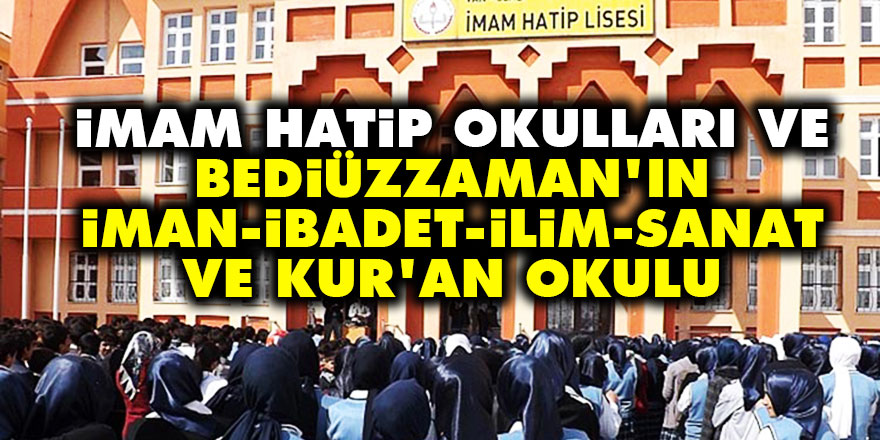 İmam Hatip Okulları ve Bediüzzaman’ın iman, ibadet, ilim, sanat ve Kur’an okulu