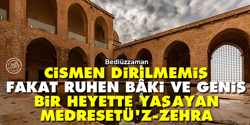 Bediüzzaman: Cismen dirilmemiş, fakat ruhen bâki ve geniş bir heyette yaşayan Medresetü'z-Zehra