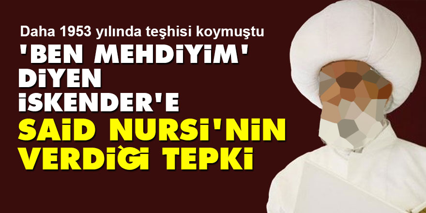 Ben Mehdiyim diyen İskender Göçer'e Said Nursi'nin verdiği tepki