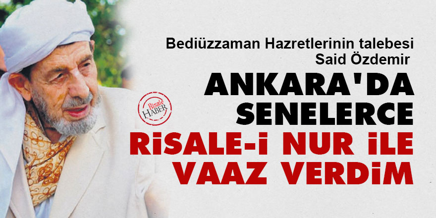 Ankara'da senelerce Risale-i Nur ile vaaz verdim