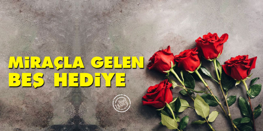 Miraçla gelen beş hediye