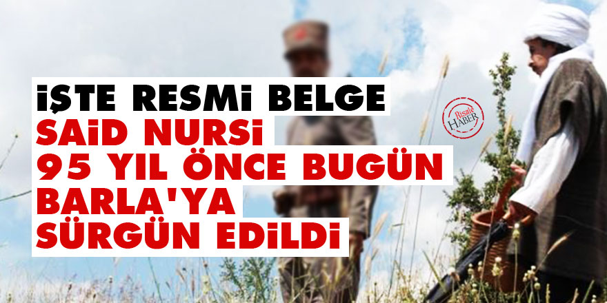 Said Nursi 95 yıl önce bugün Barla’ya sürgün edildi: İşte resmi belge