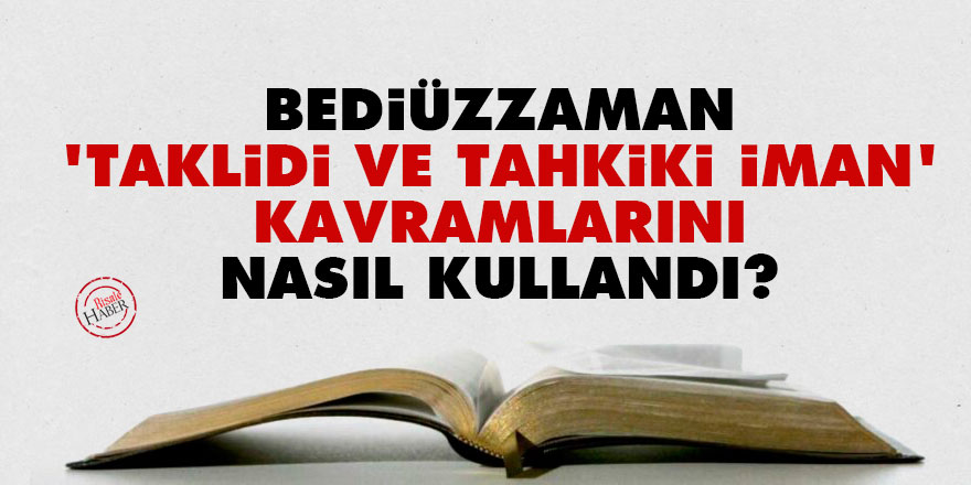 Bediüzzaman 'taklidi ve tahkiki iman' kavramlarını nasıl kullandı?