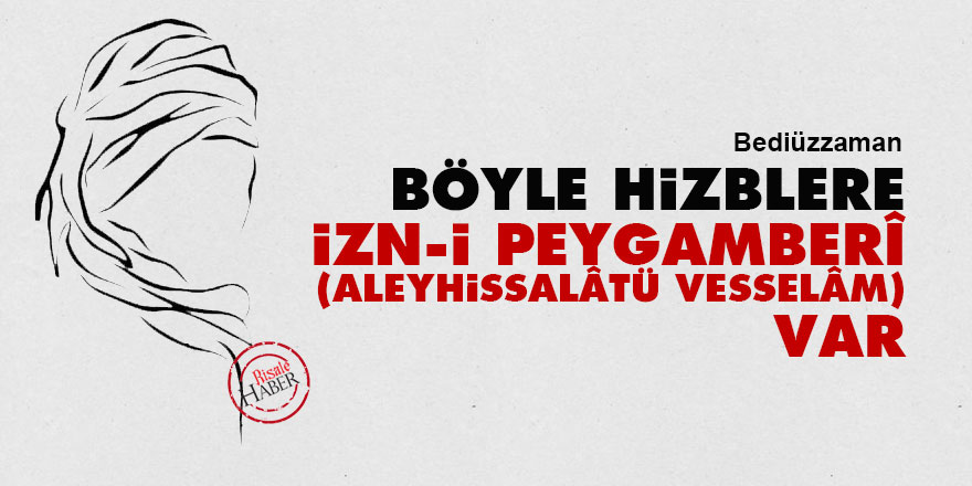 Bediüzzaman: Böyle hizblere izn-i Peygamberî (Aleyhissalâtü Vesselâm) var