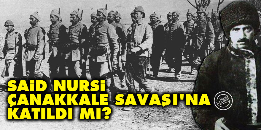 Said Nursi Çanakkale Savaşı'na katıldı mı?