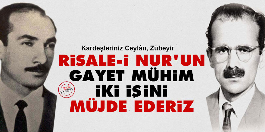 Risale-i Nur'un bu gayet mühim iki işini müjde ederiz