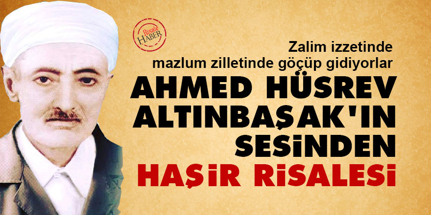 Ahmed Hüsrev Altınbaşak'ın sesinden Haşir Risalesi iki suret