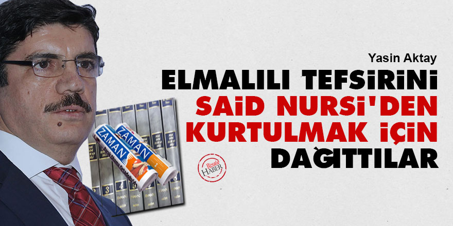 Elmalılı tefsirini Said Nursi'den kurtulmak için dağıttılar
