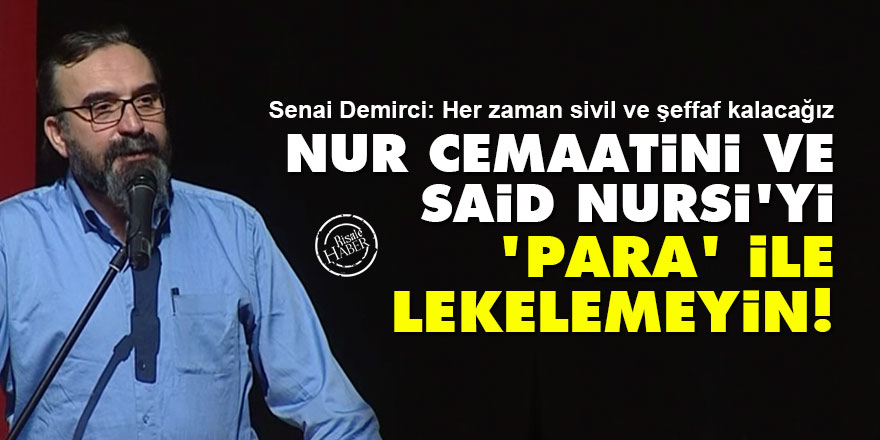Nur cemaatini ve Said Nursi'yi 'para' ile lekelemeyin!