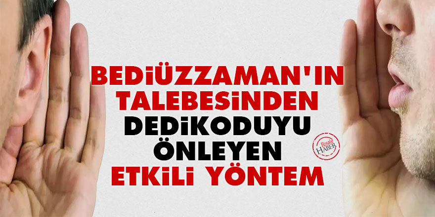 Bediüzzaman'ın talebesinden dedikoduyu önleyen etkili yöntem