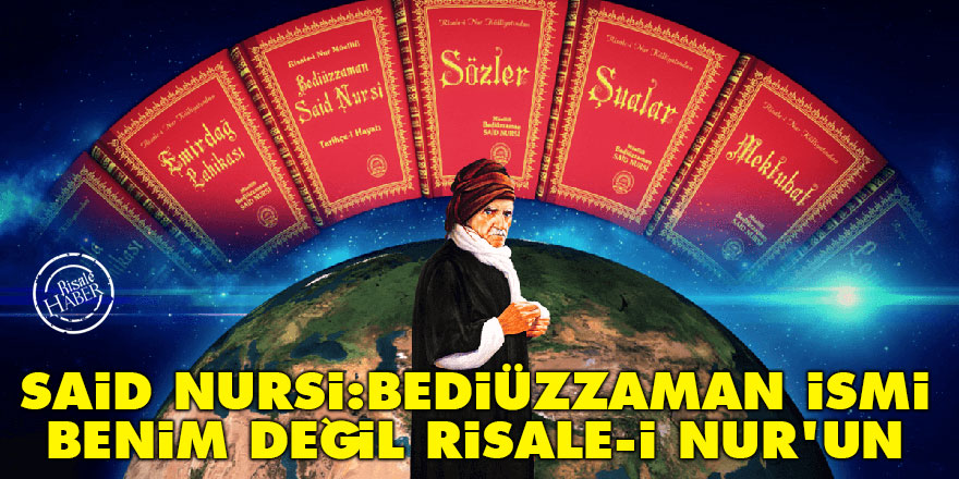 Said Nursi: Bediüzzaman ismi benim değil Risale-i Nur'un