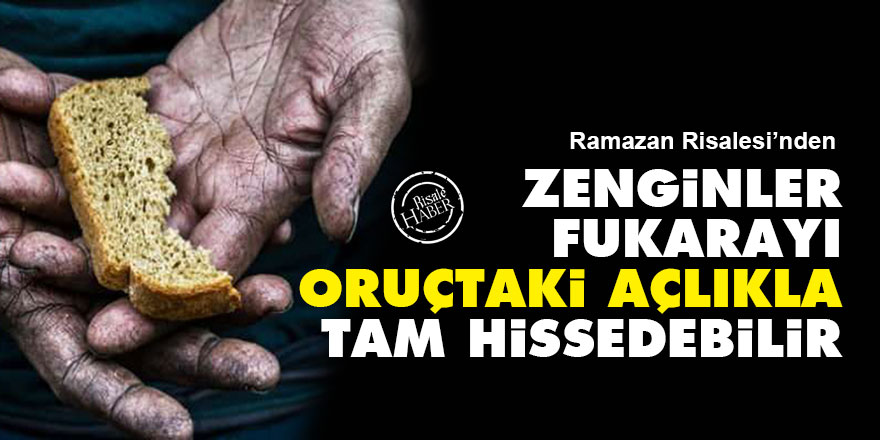 Zenginler, fukarayı oruçtaki açlıkla tam hissedebilir