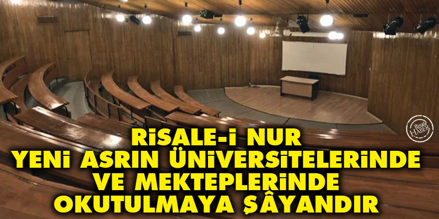 Risale-i Nur, yeni asrın üniversitelerinde ve mekteplerinde okutulmaya şâyandır