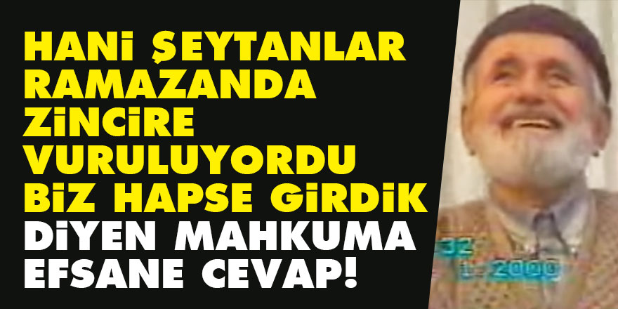Hani şeytanlar Ramazanda zincire vuruluyordu, biz hapse girdik diyen mahkuma efsane cevap!