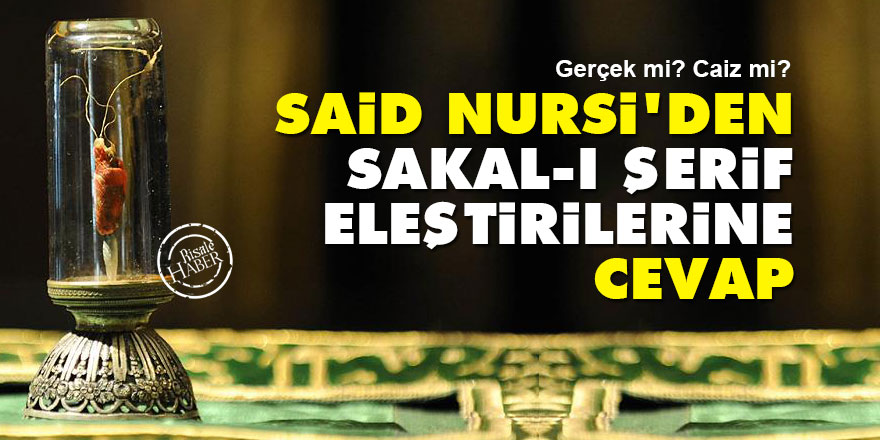 Said Nursi'den Sakal-ı Şerif eleştirilerine cevap