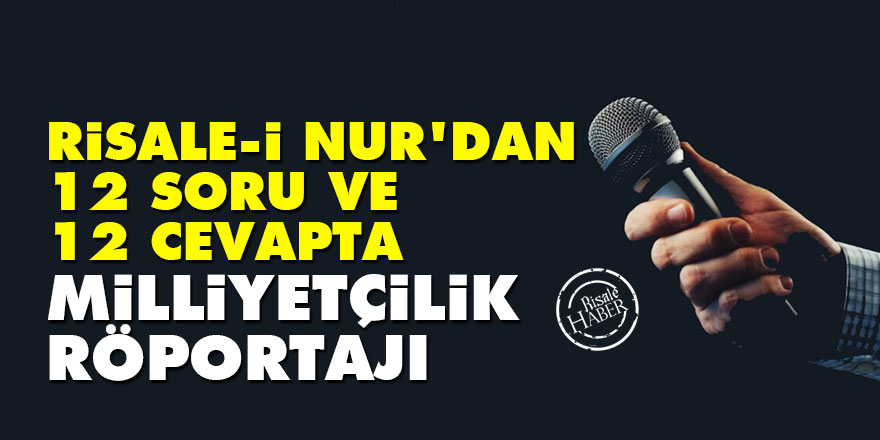 Risale-i Nur'dan 12 soru ve 12 cevapta: Milliyetçilik röportajı