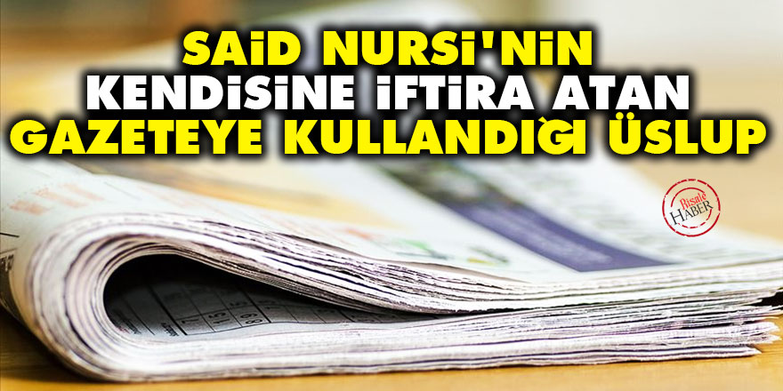 Said Nursi'nin kendisine iftira atan gazeteye kullandığı üslup