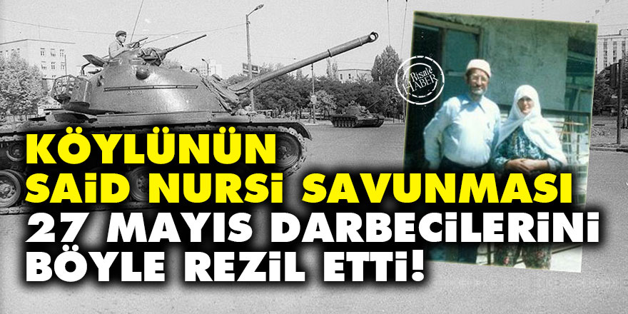Köylünün Said Nursi savunması 27 Mayıs darbecilerini rezil etti