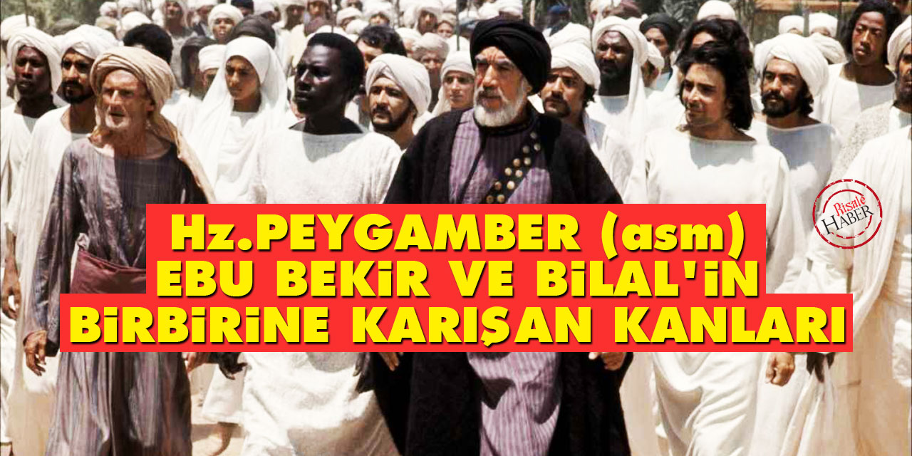 Hz. Peygamber (asm), Ebu Bekir ve Bilal'in birbirine karışan kanları