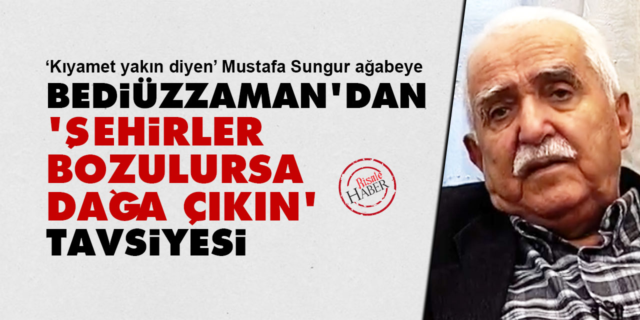 Bediüzzaman'dan 'şehirler bozulursa dağa çıkın' tavsiyesi