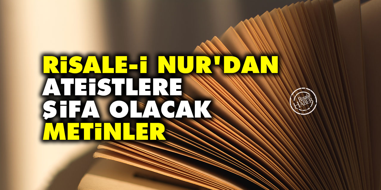 Risale-i Nur'dan ateistlere şifa olacak metinler