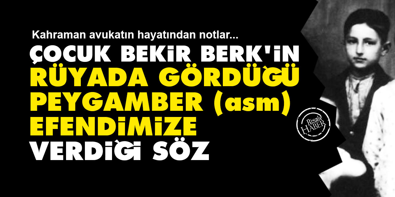 Çocuk Bekir Berk'in rüyada gördüğü Peygamber (asm) Efendimize verdiği söz