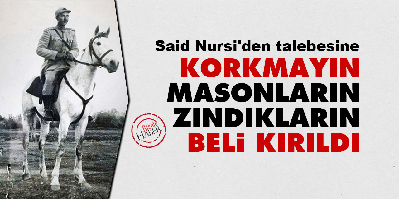 Said Nursi'den Hamza Emek'e: Korkmayın, masonların, zındıkların beli kırıldı
