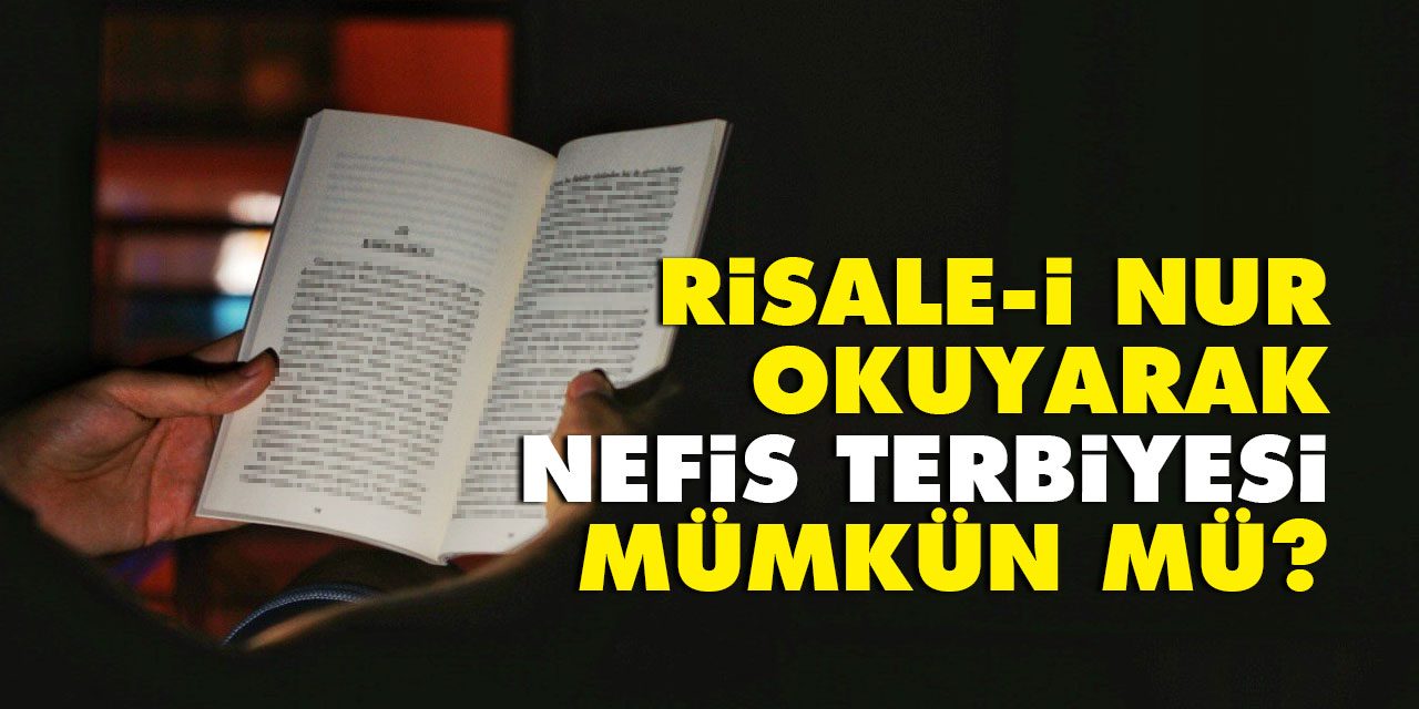 Risale-i Nur okuyarak nefis terbiyesi mümkün mü?