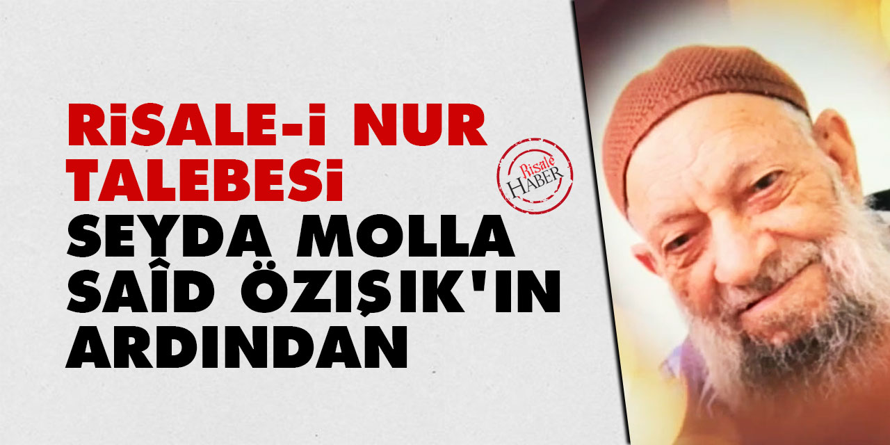 Risale-i Nur talebesi Seyda Molla Saîd Özışık'ın ardından