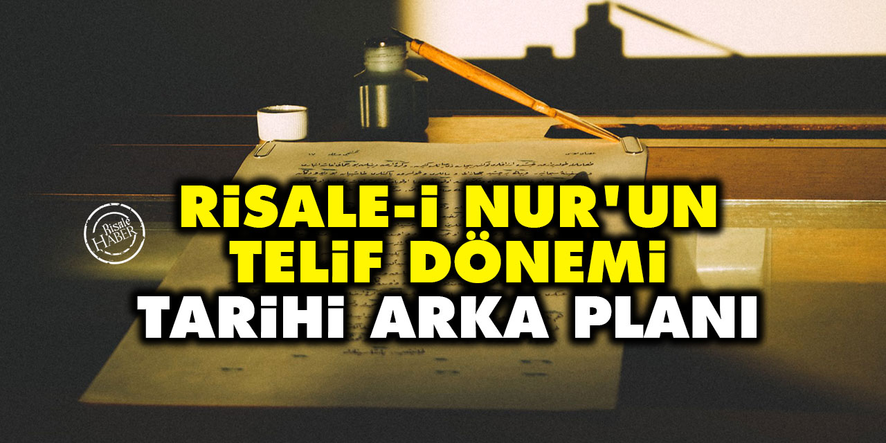 Risale-i Nur’un Telif Dönemi Tarihi Arka Planı